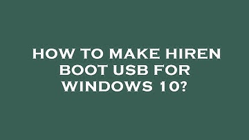 How to make hiren boot usb for windows 10?