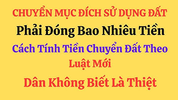 Cách tính tiền chuyển mục đích đất mới nhất 2025 – Ai không biết dễ bị thu thiệt!