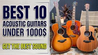 Don't Buy Before Watching: Best 10 Acoustic Guitars under 1000$