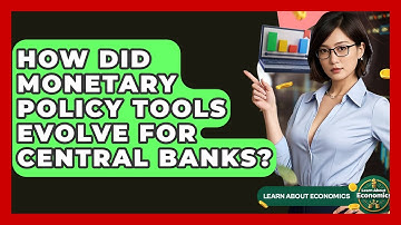 How Did Monetary Policy Tools Evolve For Central Banks? - Learn About Economics