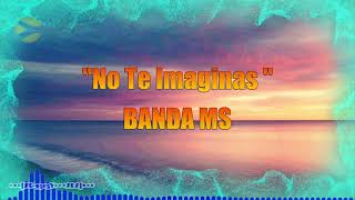 No Te Imaginas - Banda Ms (LETRA) FULL HD