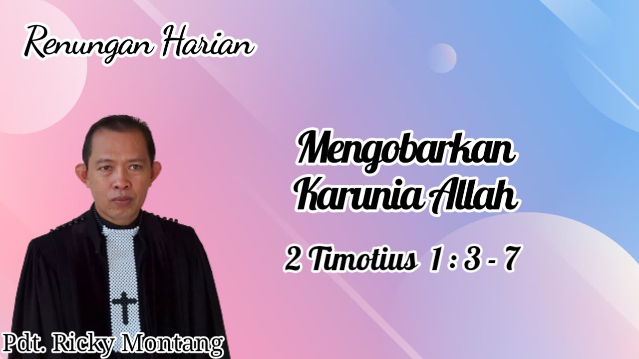 Mengobarkan Karunia Allah, 2 Timotius 1:3-7 (Pdt Ricky Montang)
