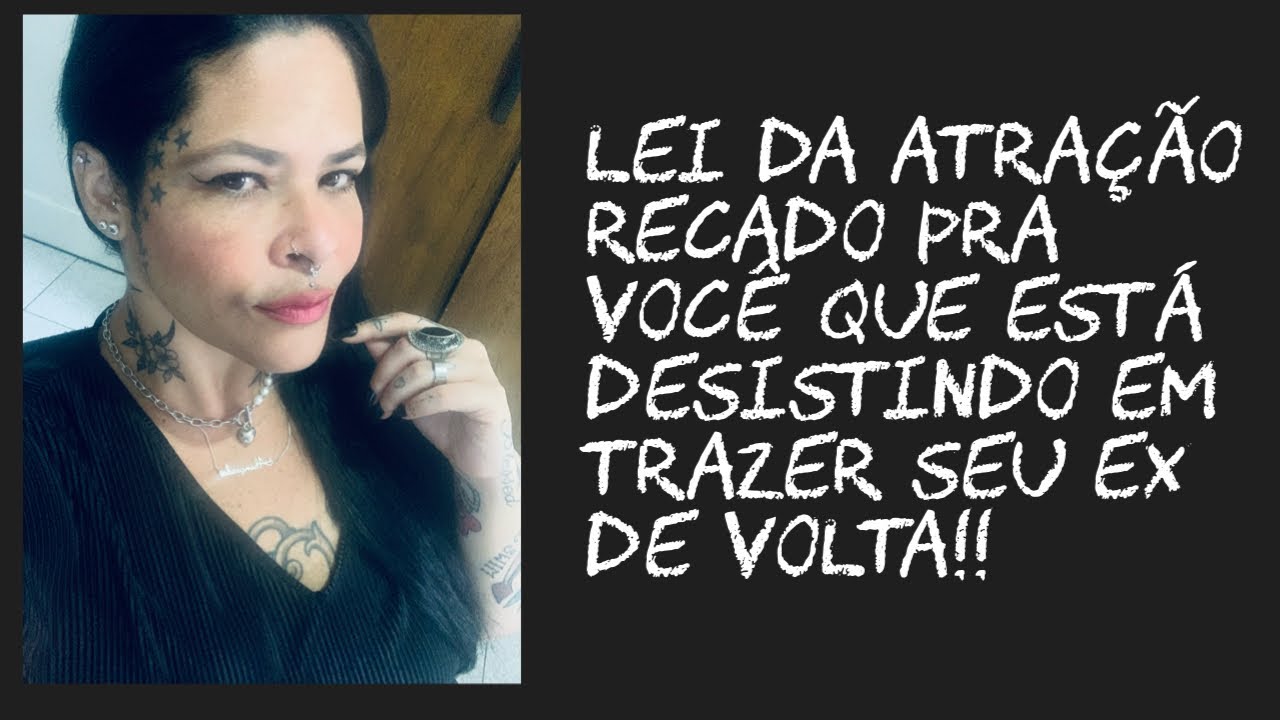 Lei da atração! Recado do universo pra vc que está pensando em desistir de trazer seu EX de volta.