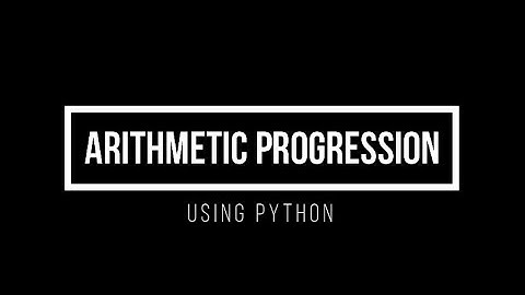 ARITHMETIC PROGRESSION SERIES USING PYTHON