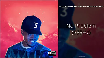 Chance the Rapper - No Problem (feat. Lil Wayne & 2 Chainz) [639Hz]