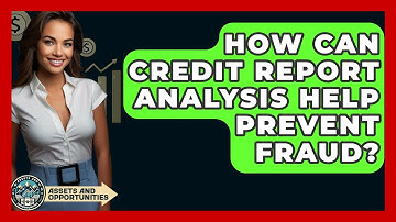 How Can Credit Report Analysis Help Prevent Fraud? - AssetsandOpportunity.org