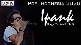 iPANK   HINGGA TUA KAN KU NANTI OFFICIAL LYRICS VIDEO  LAGU TERBARU