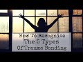 How To Recognise The 5 Types of Trauma Bonding