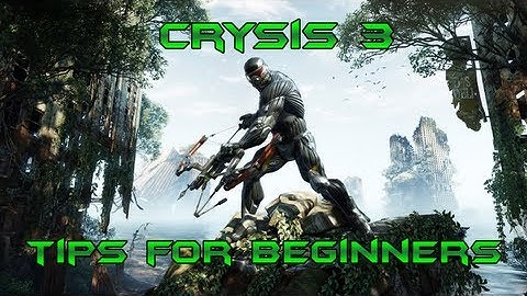 Crysis 3 - Tips for Beginners