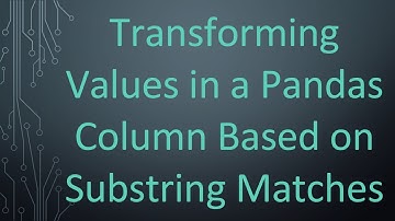 Transforming Values in a Pandas Column Based on Substring Matches