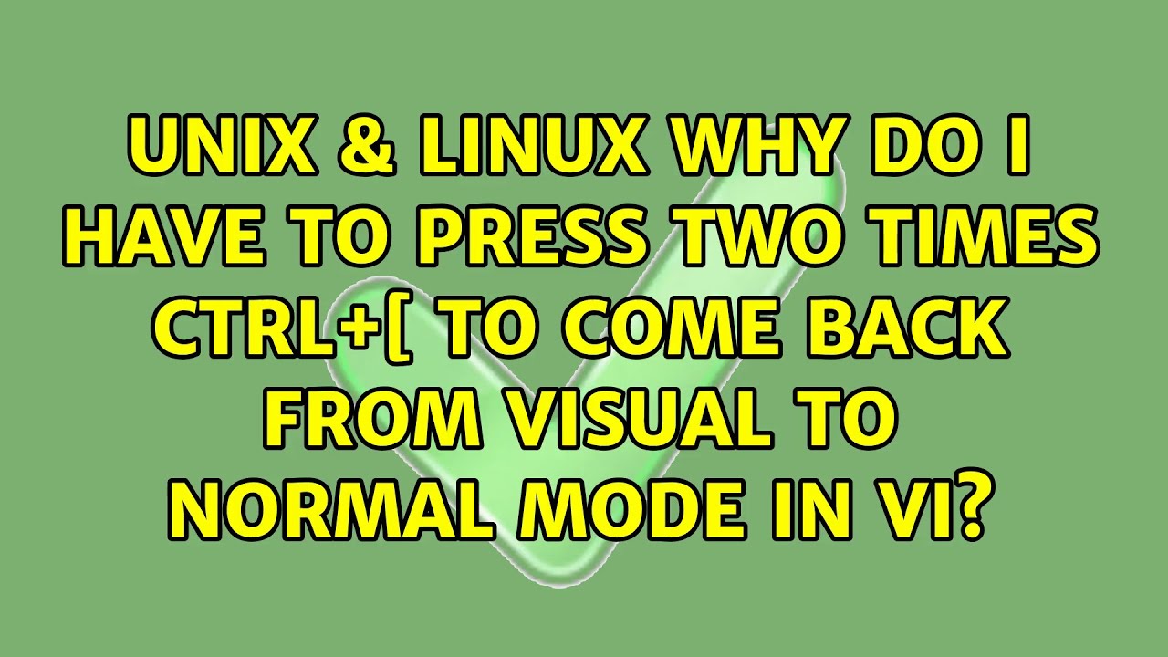 Why do I have to press two times CTRL+[ to come back from VISUAL to ...