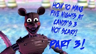 How To Make Five Nights at Candy's 3 Not Scary Part 3