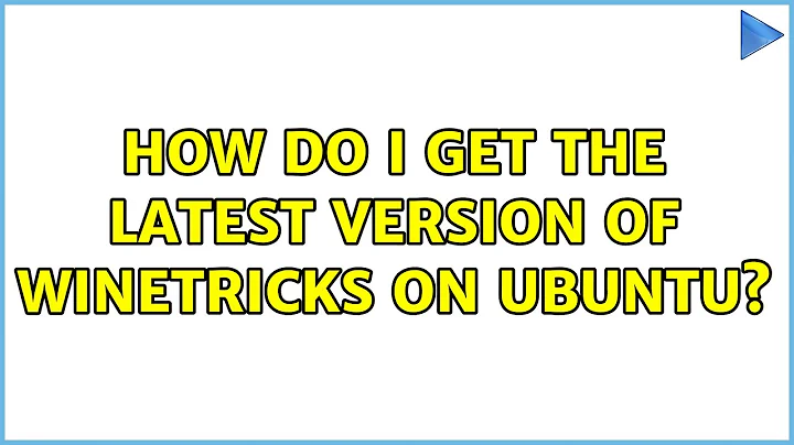 Ubuntu: How do I get the latest version of winetricks on Ubuntu?