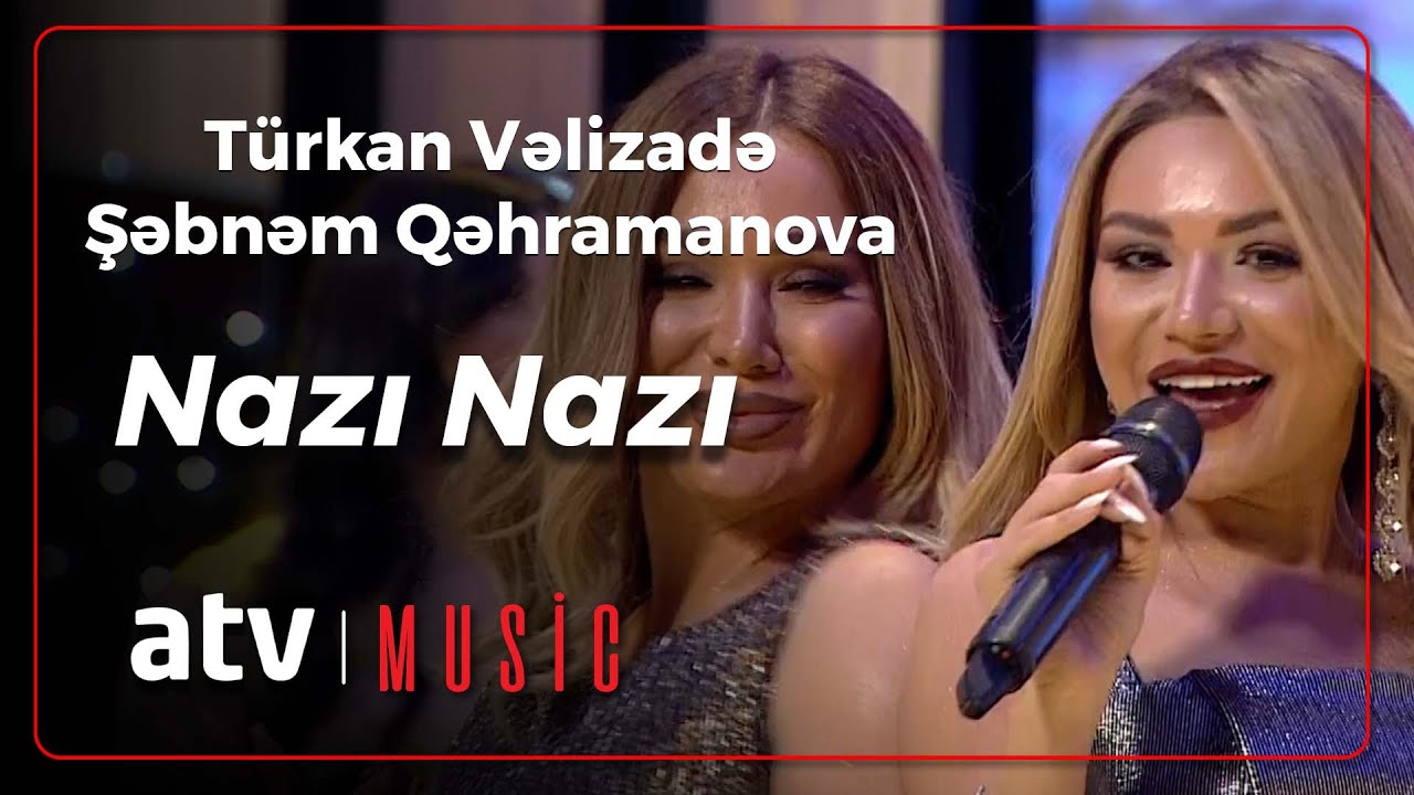 Türkan Vəlizadə & Şəbnəm Qəhramanova - Nazı Nazı