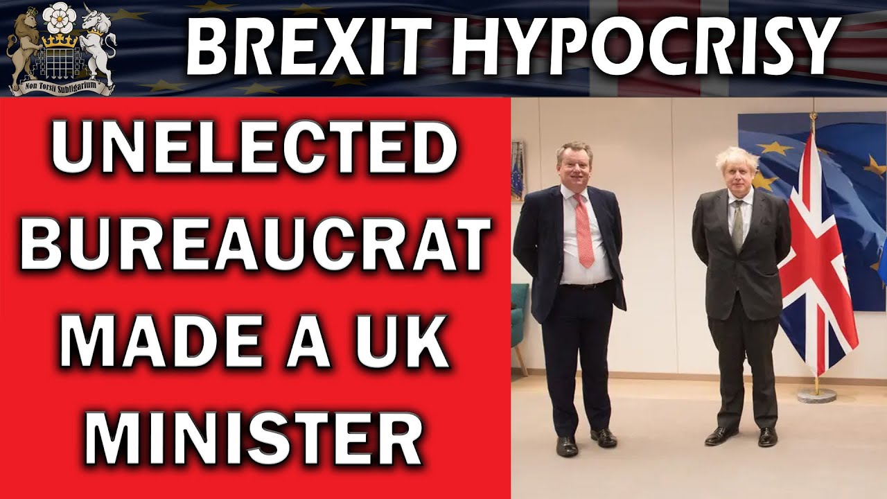 Brexit Hypocrisy as Unelected Bureaucrat Made Brexit Minister