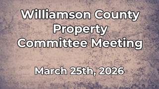 Property Committee Meeting - March 25th, 2026