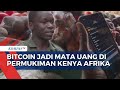 Pro-Kontra Bitcoin Jadi Alat Pembayaran di Kenya Afrika: Kebebasan Finansial atau Berisiko?