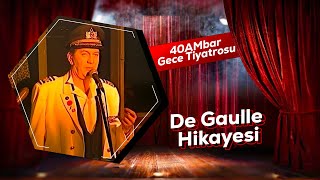 De Gaulle Hikayesi | 40AMbar Gece Tiyatrosu