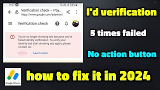 adsense Id verification 5 times failed action button not showing | Identity Verification failed