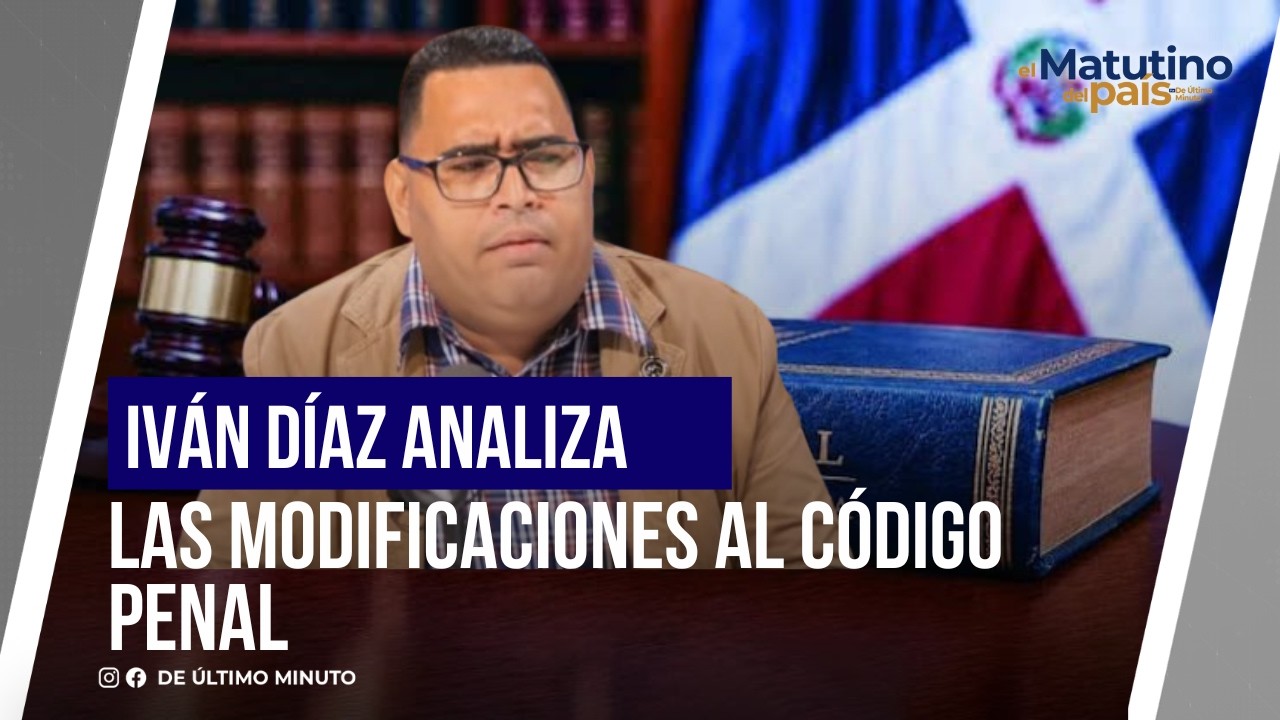 IVÁN DÍAZ ANALYZES THE MODIFICATIONS TO THE PENAL CODE | THE COUNTRY'S MORNING SHOW