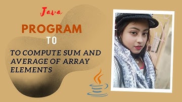 Program 03: Java Program to compute sum and average of array elements