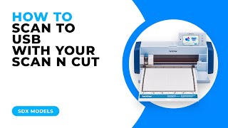 HOW TO SCAN TO USB WITH YOUR SCAN N CUT - SDX MODELS