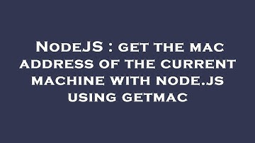 NodeJS : get the mac address of the current machine with node.js using getmac