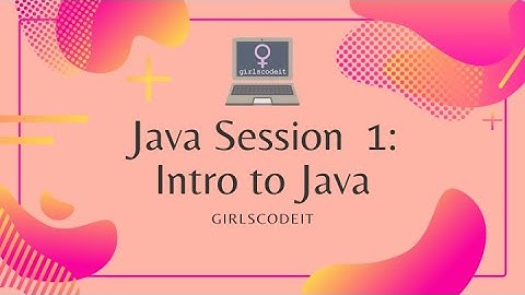 Java Session 1: Intro to Java