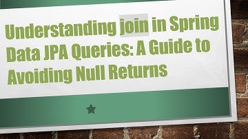 Understanding join in Spring Data JPA Queries: A Guide to Avoiding Null Returns