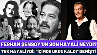 Ferhan Şensoy'un Son Hayali Neydi! İçimde Ukde Kaldı Demişti!