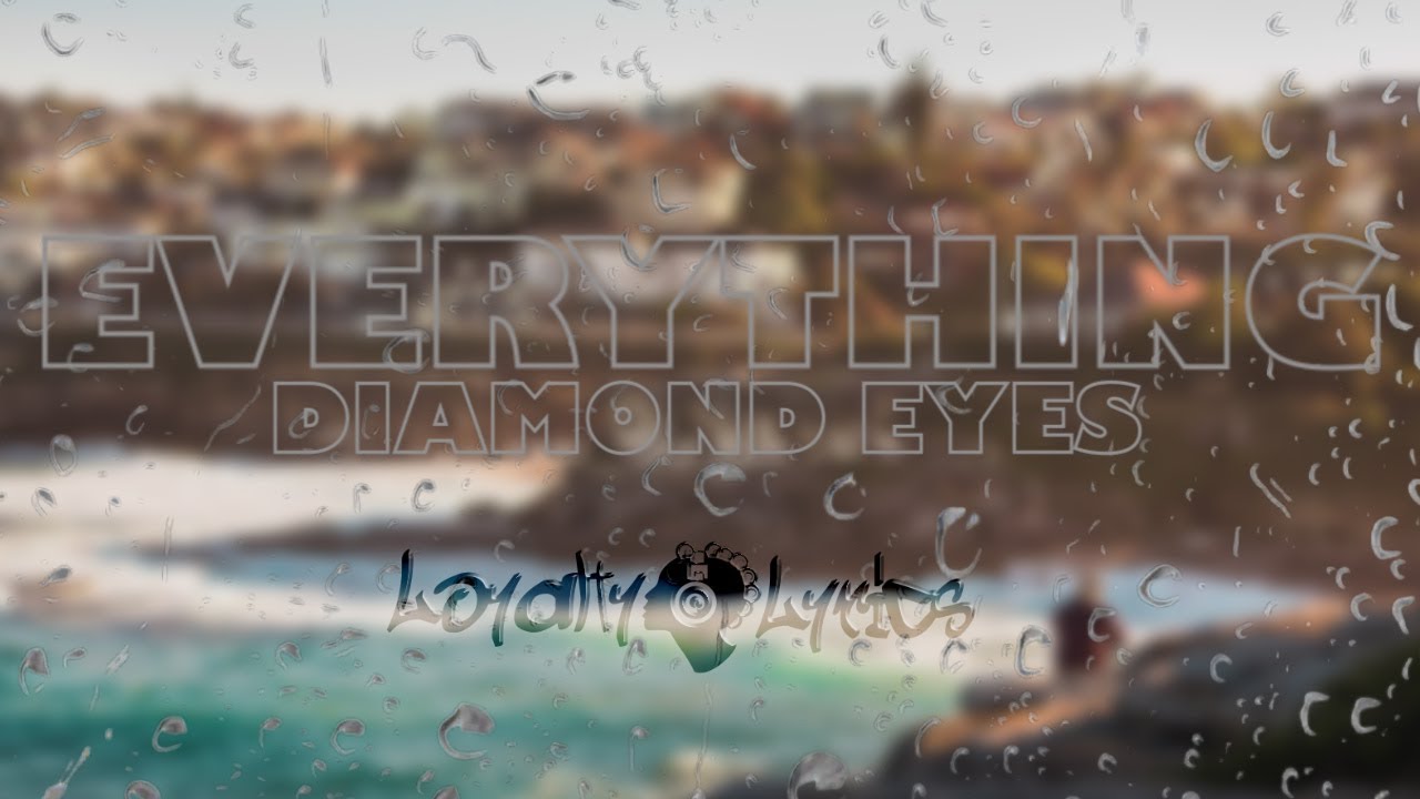 Everything Diamond Eyes Lyrics YouTube everything-diamond-eyes-lyrics-youtube