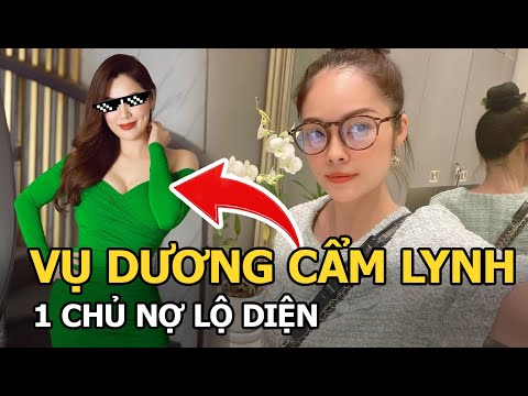 Video Vụ Dương Cẩm Lynh: 1 chủ nợ lộ diện, là cái tên khét... - youtube