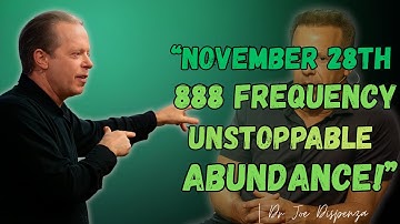 “November 28: The 888 Gateway to Infinite Wealth Is HERE | Dr Joe Dispenza”
