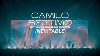 Video thumbnail of "Camilo Séptimo - Inevitable (En vivo Palacio de los Deportes)"