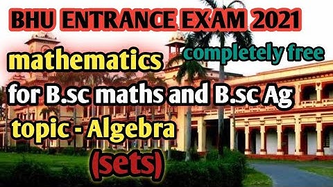 BHU ENTRANCE EXAM 2021| MATHS CLASS FOR B.SC MATHS & B.SC AG | ALGEBRA CLASS | SETS| BASICS OF SETS.