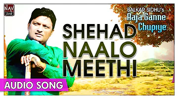 Shehad Naalo Meethi - Balkar Sidhu - Superhit Punjabi Audio Songs - Priya Audio