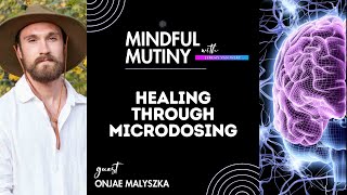 Microdosing Psychedelics & Plant Based Medicine to OPTIMIZE Your Health / Onjae Malyszka