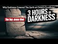 The Mysterious 3 Hours of Darkness When Jesus Died EXPLAINED