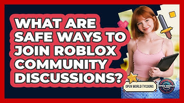 What Are Safe Ways To Join Roblox Community Discussions? - Open World Tycoons