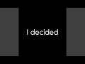I decided