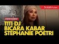 Titi DJ Ungkap Aktivitas Stephanie Poetri Di Amerika Serikat