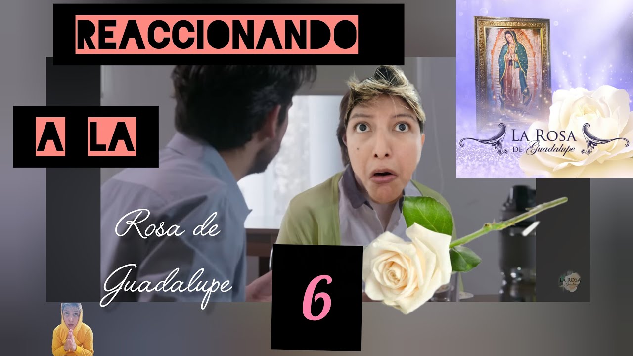 Reaccionando _a_la_rosa_de_guadalupe #6 