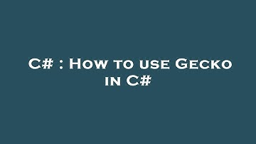 C# : How to use Gecko in C#