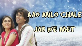 Aao Milo Chale (Lyrics) - Jab We Met