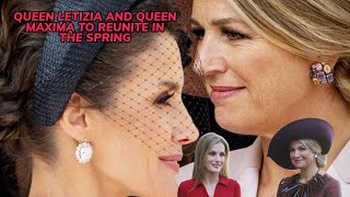 QUEEN LETIZIA AND QUEEN MAXIMA TO REUNITE IN THE SPRING