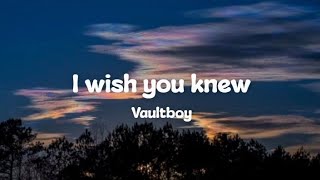 Vaultboy - I Wish You Knew (Lyrics)
