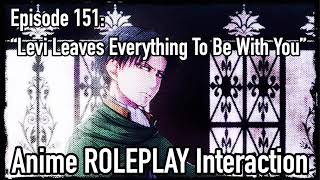 “Levi Leaves Everything To Be With You” (Levi Ackerman X Listener) ANIME ROLEPLAY INTERACTION