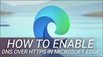 How to Enable DNS Over HTTPS in Microsoft Edge