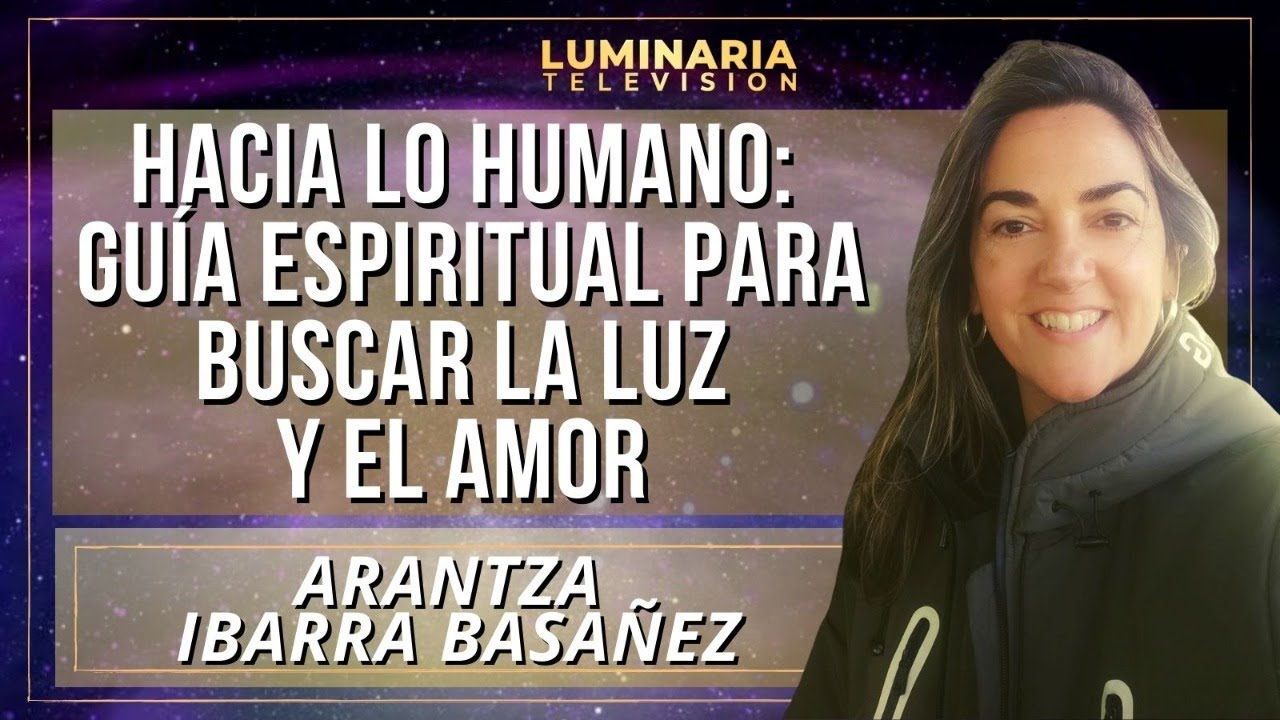 HACIA LO HUMANO: GUÍA ESPIRITUAL PARA BUSCAR LA LUZ Y EL AMOR con ...