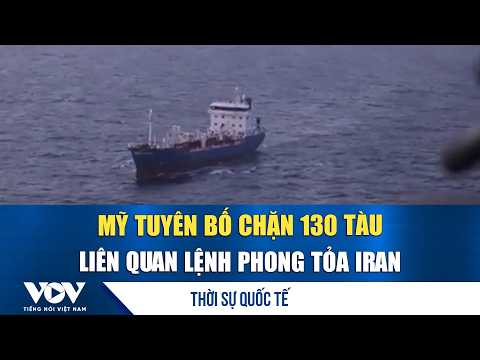 International News Evening 10/6: US announces blockade of 130 ships linked to Iran sanctions | VOV
